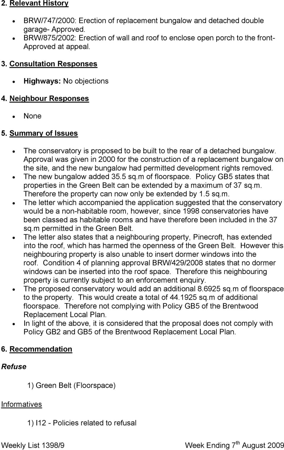 Approval was given in 2000 for the construction of a replacement bungalow on the site, and the new bungalow had permitted development rights removed. The new bungalow added 35.5 sq.m of floorspace.