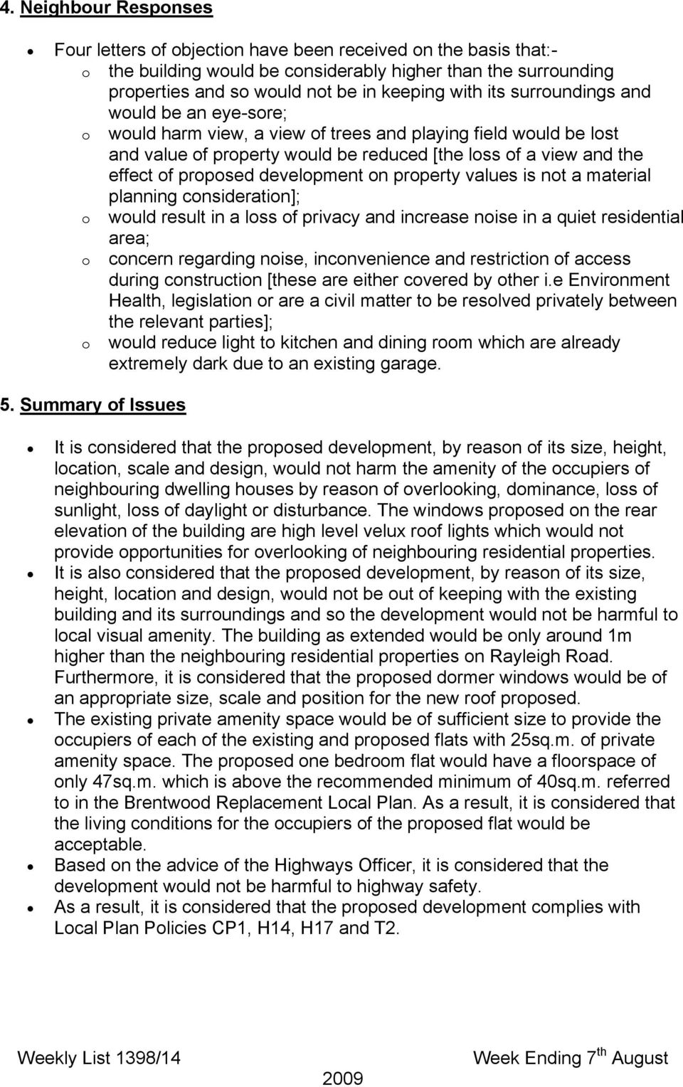 development on property values is not a material planning consideration]; o would result in a loss of privacy and increase noise in a quiet residential area; o concern regarding noise, inconvenience