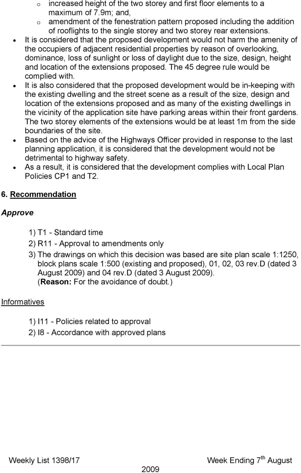 It is considered that the proposed development would not harm the amenity of the occupiers of adjacent residential properties by reason of overlooking, dominance, loss of sunlight or loss of daylight