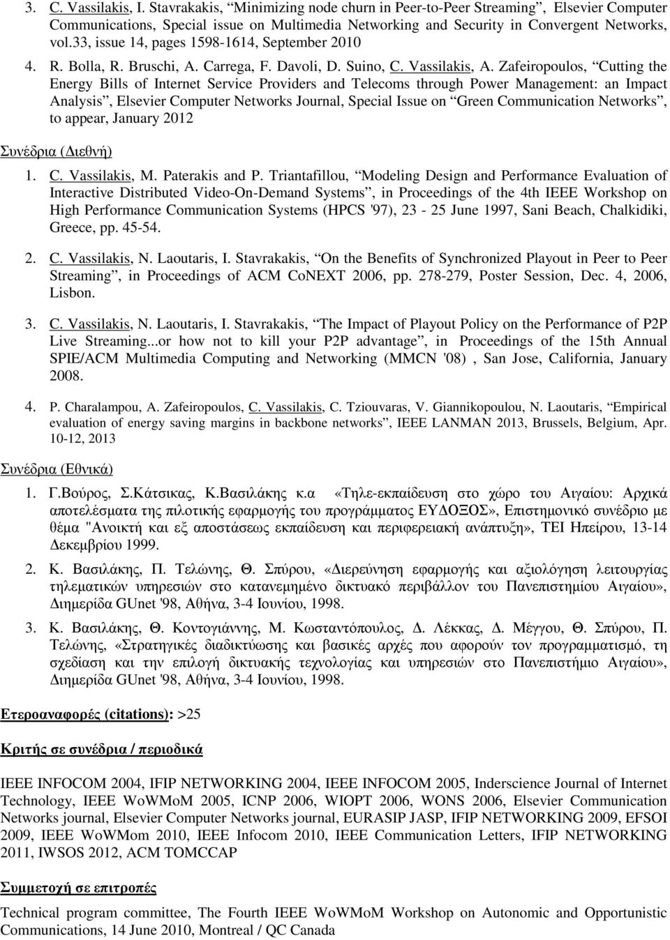 Zafeiropoulos, Cutting the Energy Bills of Internet Service Providers and Telecoms through Power Management: an Impact Analysis, Elsevier Computer Networks Journal, Special Issue on Green