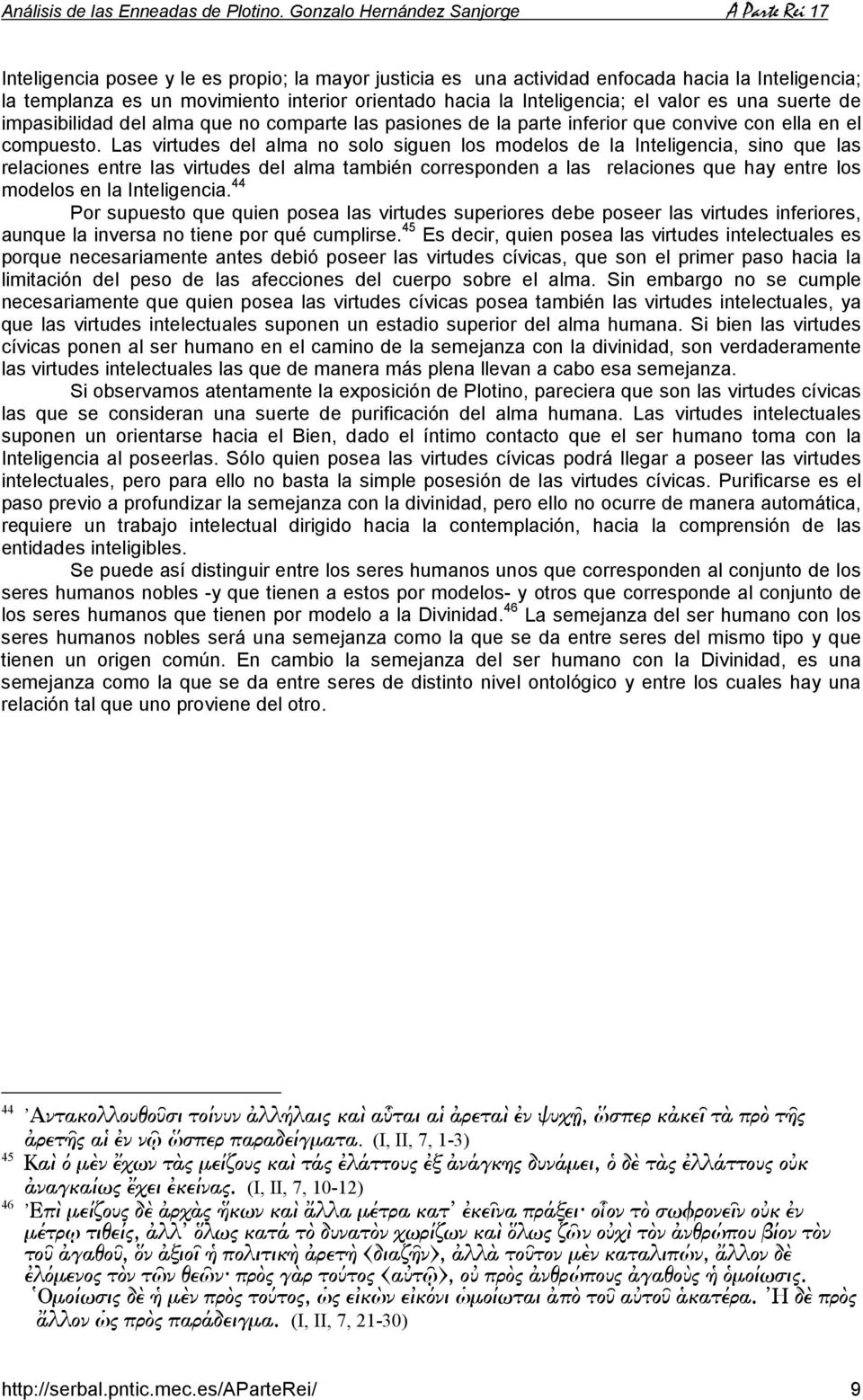 Las virtudes del alma no solo siguen los modelos de la Inteligencia, sino que las relaciones entre las virtudes del alma también corresponden a las relaciones que hay entre los modelos en la