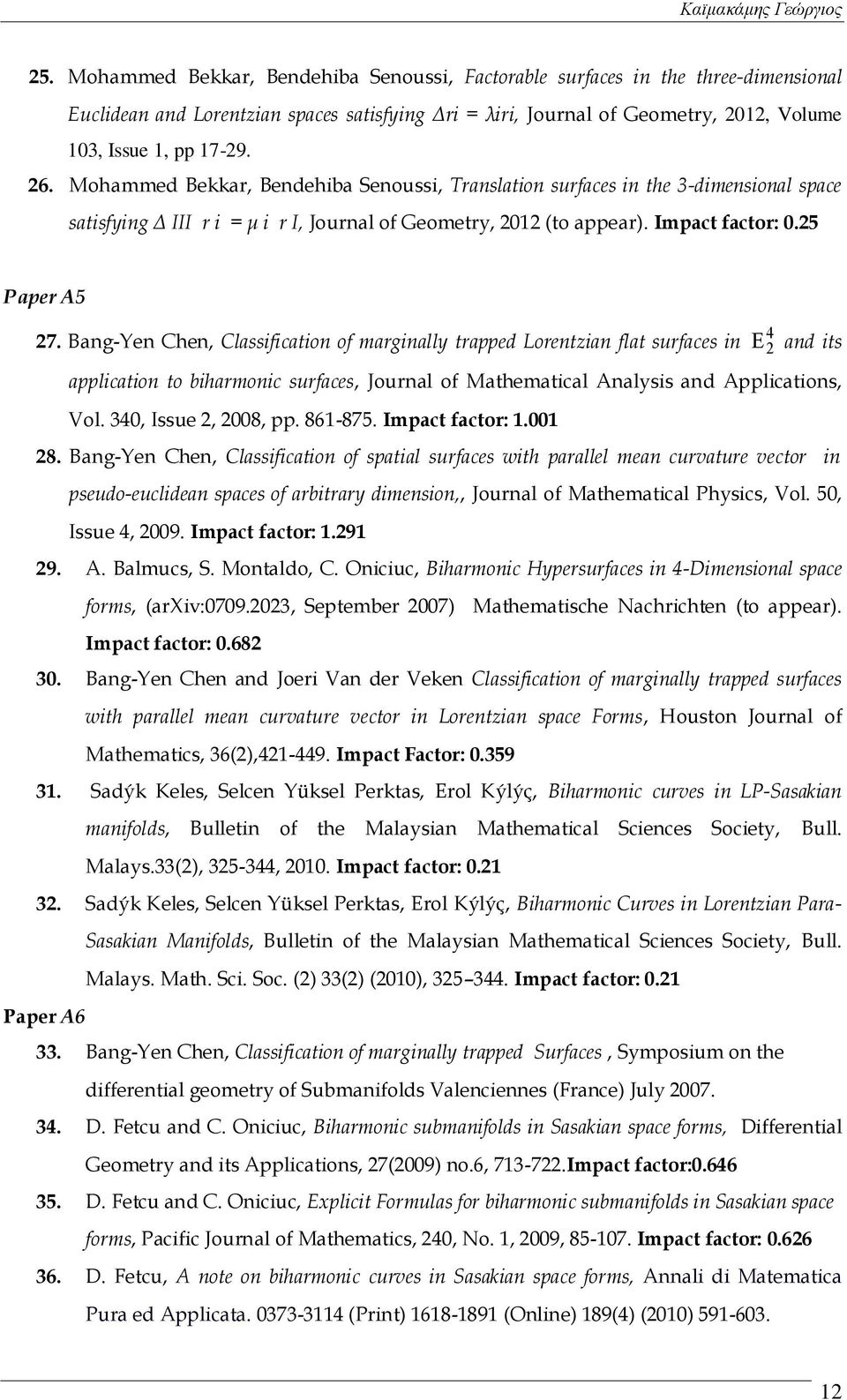 Bang-Yen Chen, Classification of marginally trapped Lorentzian flat surfaces in 4 2 and its application to biharmonic surfaces, Journal of Mathematical Analysis and Applications, Vol.