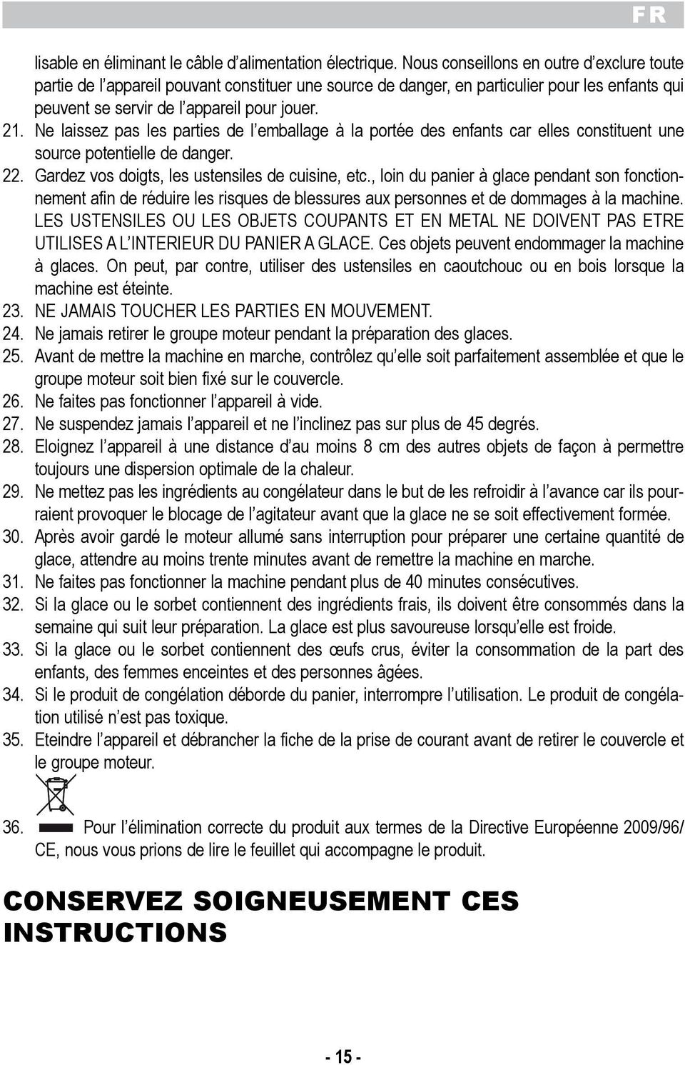 ustensiles de cuisine, etc, loin du panier glace pendant son fonctionnement afin de rduire les risques de blessures aux personnes et de dommages la machine LES USTENSILES OU LES OBJETS COUPANTS ET EN