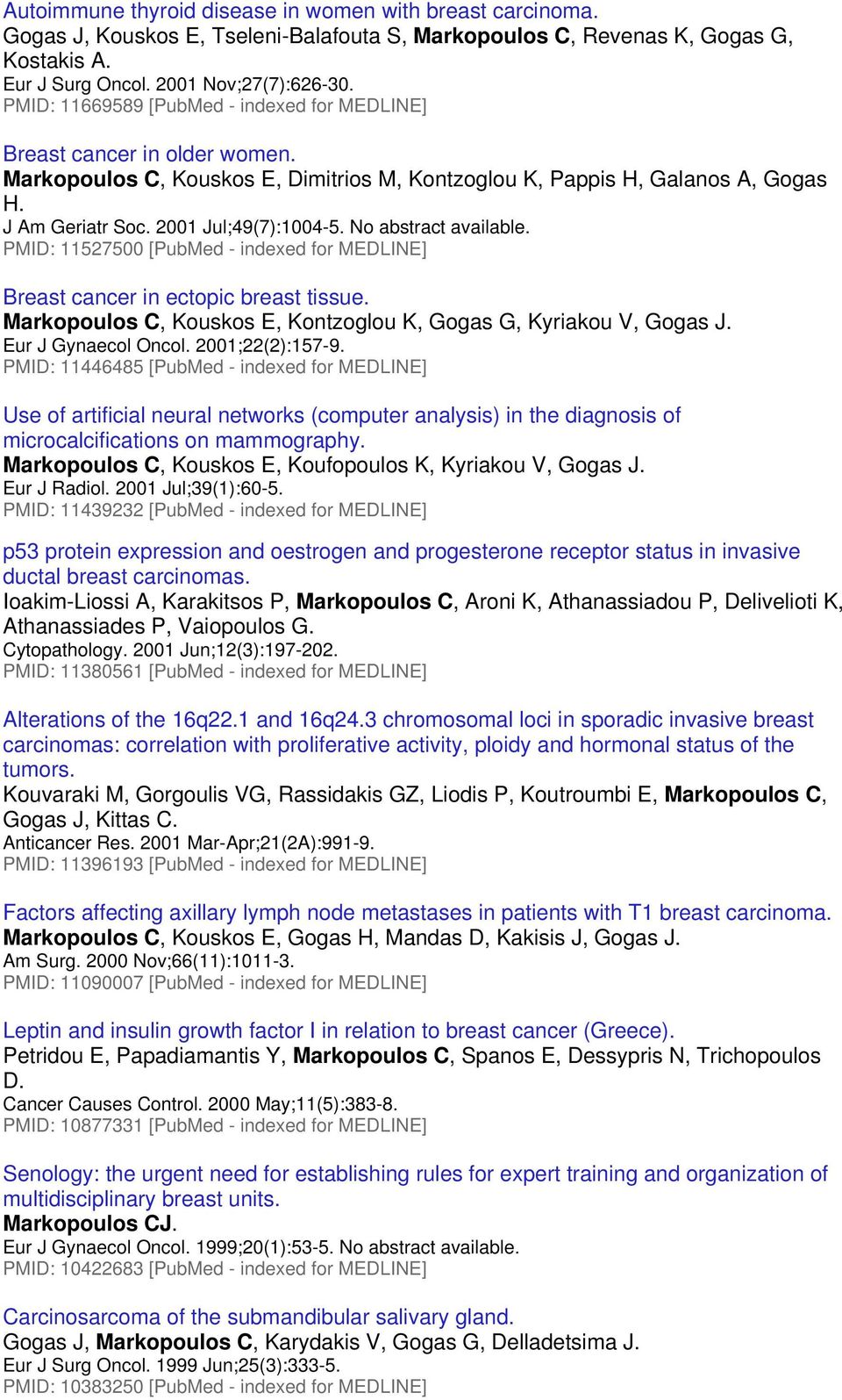 No abstract available. PMID: 11527500 [PubMed - indexed for MEDLINE] Breast cancer in ectopic breast tissue. Markopoulos C, Kouskos E, Kontzoglou K, Gogas G, Kyriakou V, Gogas J. Eur J Gynaecol Oncol.