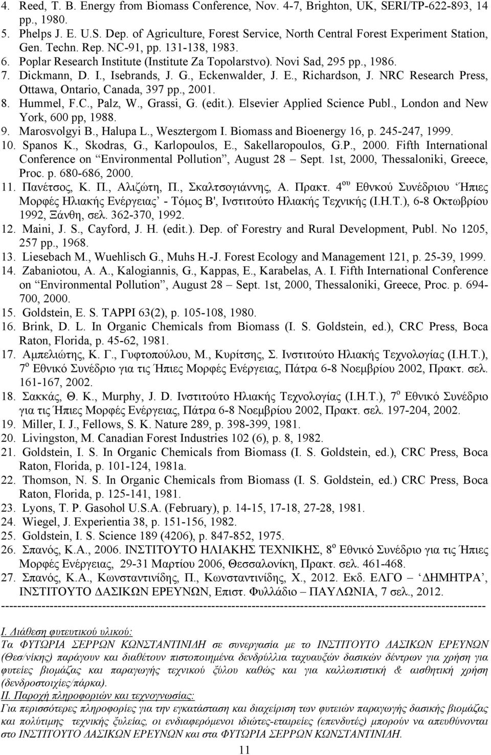 Dickmann, D. I., Isebrands, J. G., Eckenwalder, J. E., Richardson, J. NRC Research Press, Ottawa, Ontario, Canada, 397 pp., 2001. 8. Hummel, F.C., Palz, W., Grassi, G. (edit.).