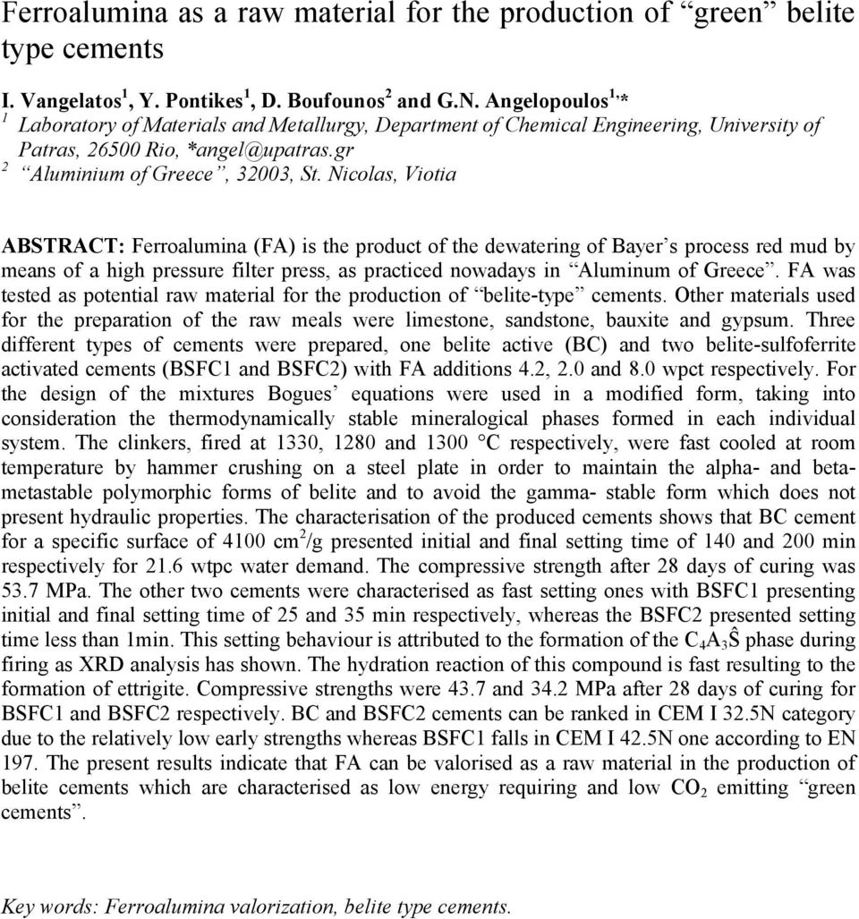 Nicolas, Viotia ABSTRACT: Ferroalumina (FA) is the product of the dewatering of Bayer s process red mud by means of a high pressure filter press, as practiced nowadays in Aluminum of Greece.