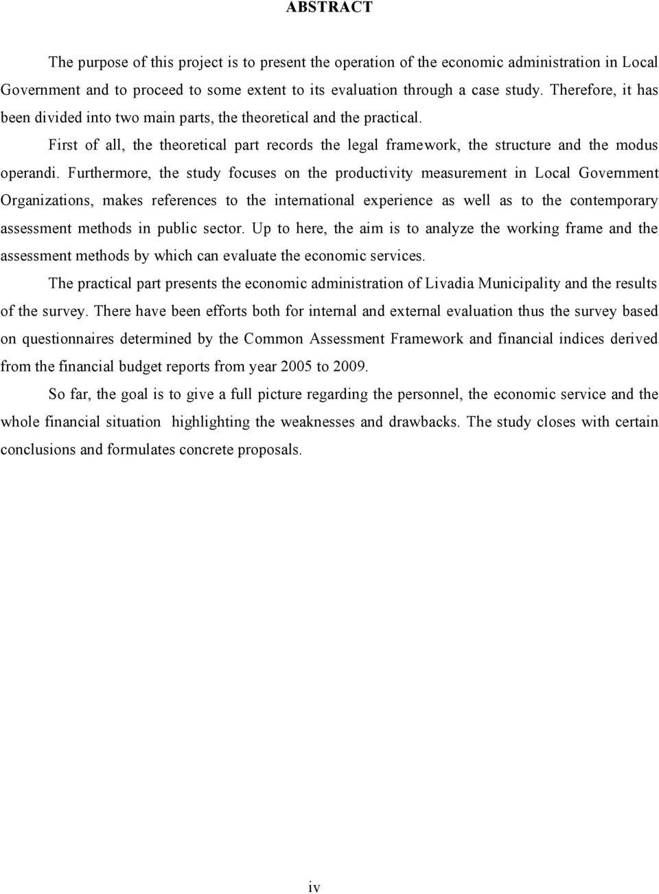 Furthermore, the study focuses on the productivity measurement in Local Government Organizations, makes references to the international experience as well as to the contemporary assessment methods in