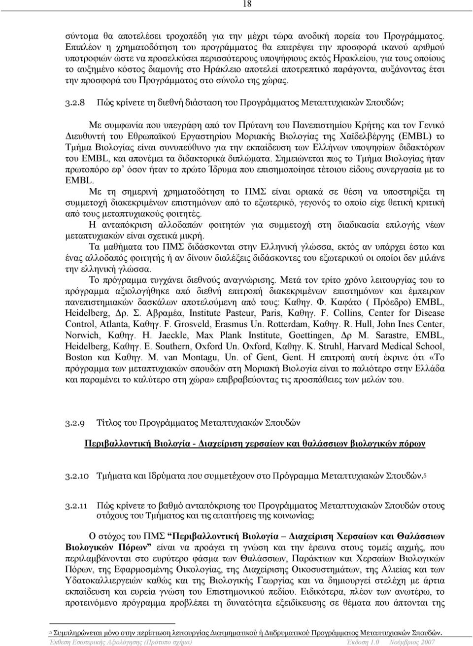 διαμονής στο Ηράκλειο αποτελεί αποτρεπτικό παράγοντα, αυξάνοντας έτσι την προσφορά του Προγράμματος στο σύνολο της χώρας. 3.2.