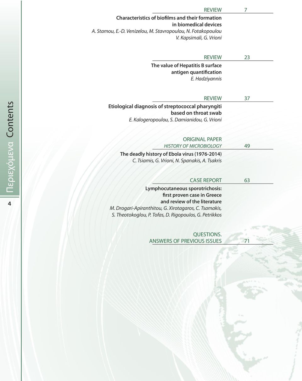 Hadziyannis Περιεχόμενα Contents 4 REVIEW 37 Etiological diagnosis of streptococcal pharyngiti based on throat swab E. Kalogeropoulou, S. Damianidou, G.
