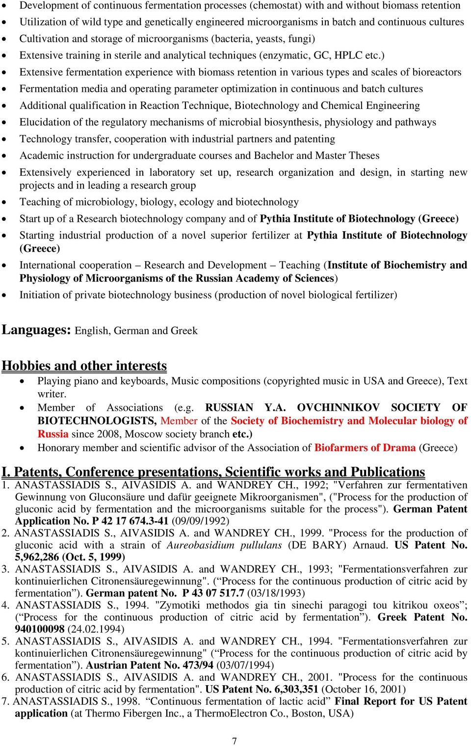 ) Extensive fermentation experience with biomass retention in various types and scales of bioreactors Fermentation media and operating parameter optimization in continuous and batch cultures