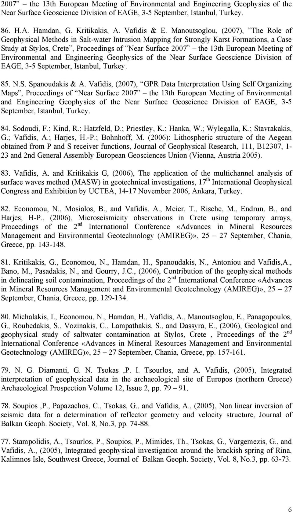 Manoutsoglou, (2007), The Role of Geophysical Methods in Salt-water Intrusion Mapping for Strongly Karst Formations, a Case Study at Stylos, Crete, Proceedings of Near Surface 2007 the 13th European