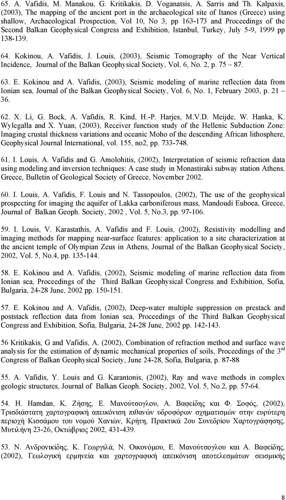 Balkan Geophysical Congress and Exhibition, Istanbul, Turkey, July 5-9, 1999 pp 138-139. 64. Kokinou, A. Vafidis, J.