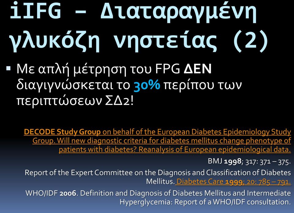 Will new diagnostic criteria for diabetes mellitus change phenotype of patients with diabetes? Reanalysis of European epidemiological data.