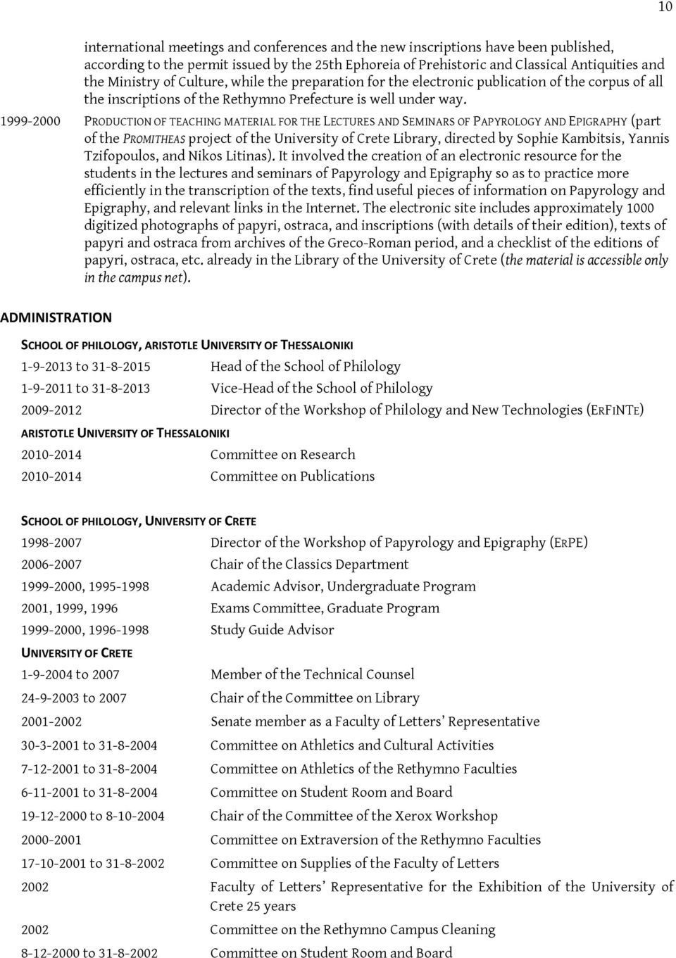 1999-2000 PRODUCTION OF TEACHING MATERIAL FOR THE LECTURES AND SEMINARS OF PAPYROLOGY AND EPIGRAPHY (part of the PROMITHEAS project of the University of Crete Library, directed by Sophie Kambitsis,