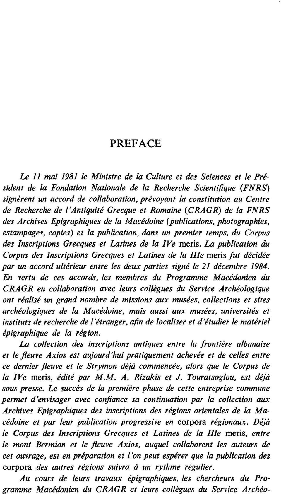 publication, dans un premier temps, du Corpus des Inscriptions Grecques et Latines de la IVe meris.