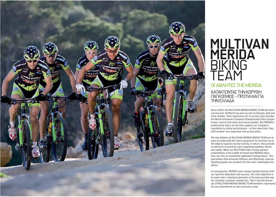 But MERIDA s professional riders do not only support our company s reputation by stellar performance at the same time, they fulfil another very important role as test pilots.