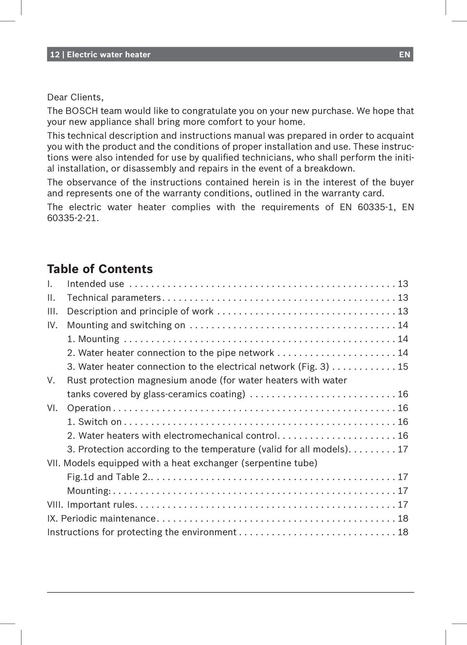 These instructions were also intended for use by qualified technicians, who shall perform the initial installation, or disassembly and repairs in the event of a breakdown.