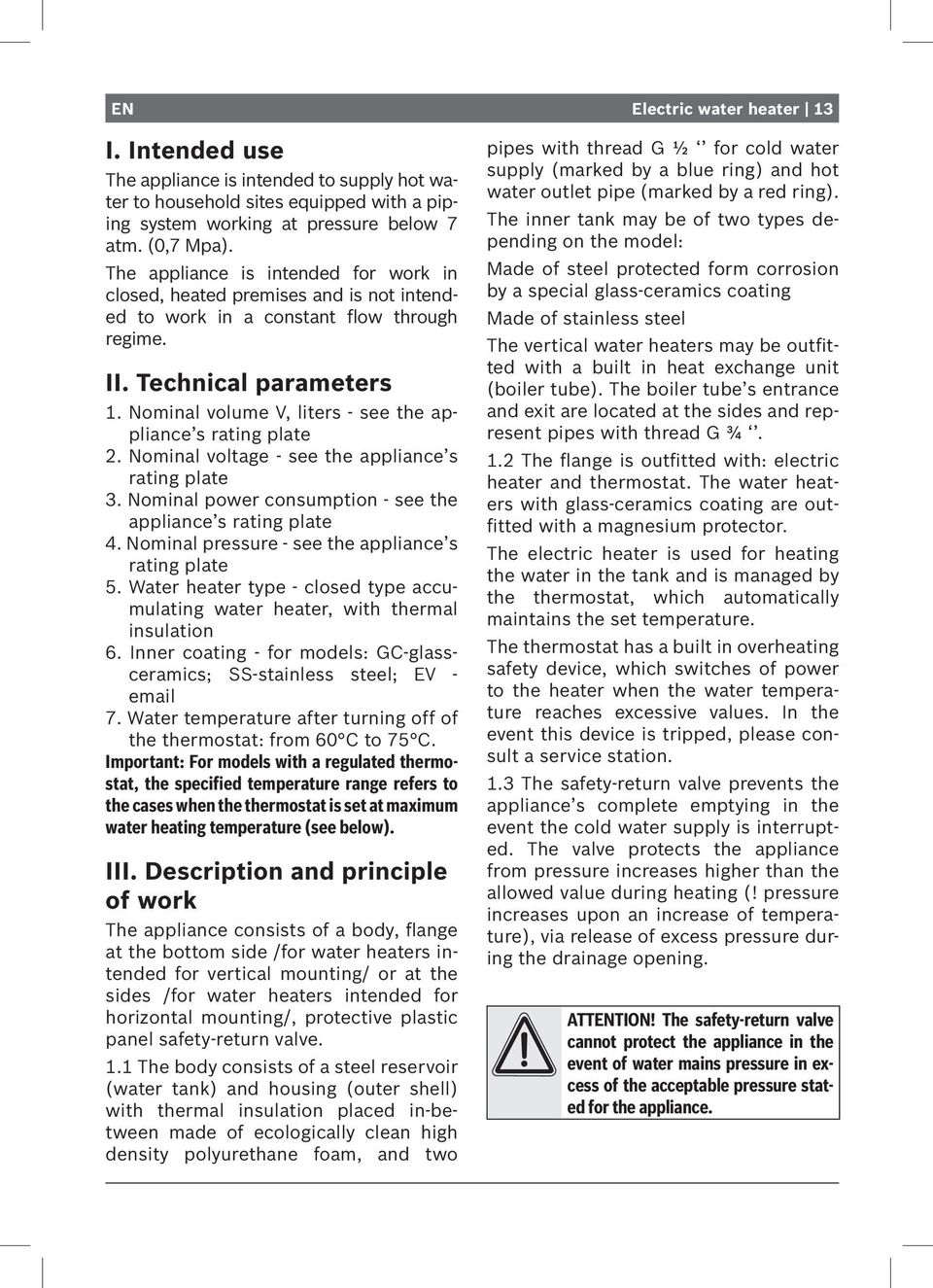 Nominal volume V, liters - see the appliance s rating plate 2. Nominal voltage - see the appliance s rating plate 3. Nominal power consumption - see the appliance s rating plate 4.