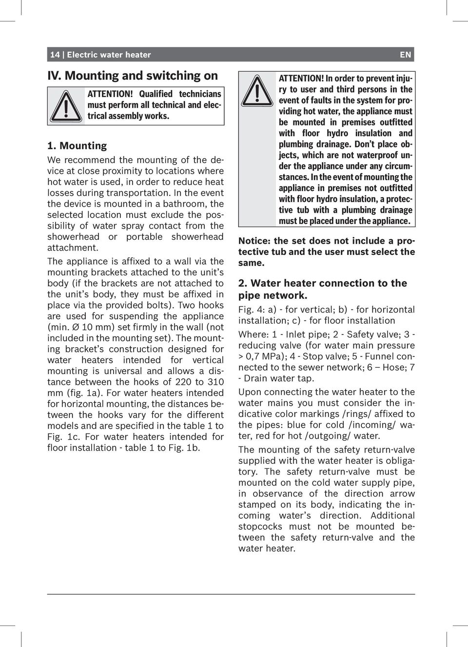 In the event the device is mounted in a bathroom, the selected location must exclude the possibility of water spray contact from the showerhead or portable showerhead attachment.