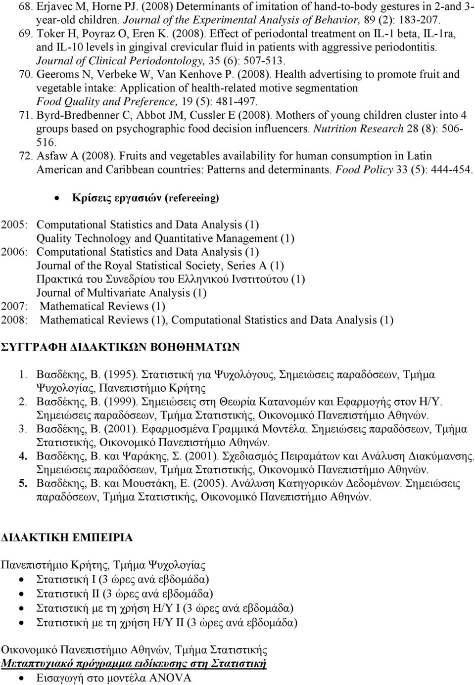 Journal of Clinical Periodontology, 35 (6): 507-513. 70. Geeroms N, Verbeke W, Van Kenhove P. (2008).