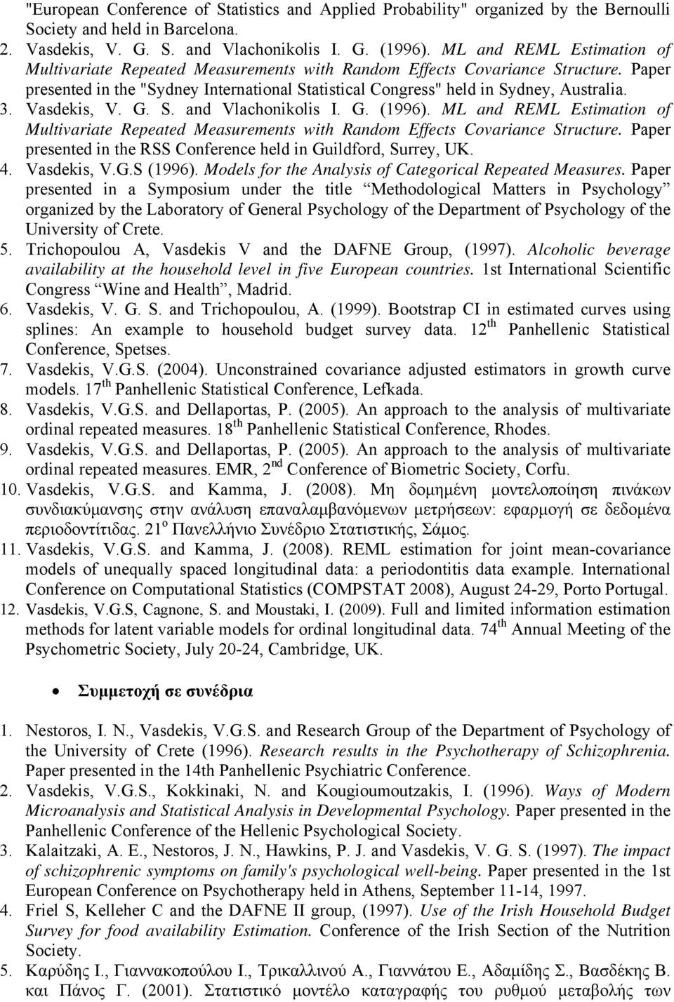 Vasdekis, V. G. S. and Vlachonikolis I. G. (1996). ML and REML Estimation of Multivariate Repeated Measurements with Random Effects Covariance Structure.