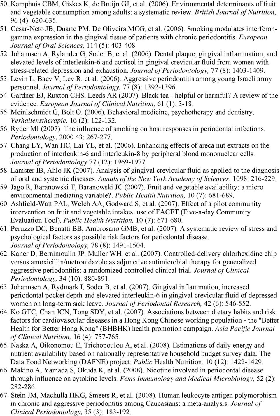 European Journal of Oral Sciences, 114 (5): 403-408. 52. Johannsen A, Rylander G, Soder B, et al. (2006).