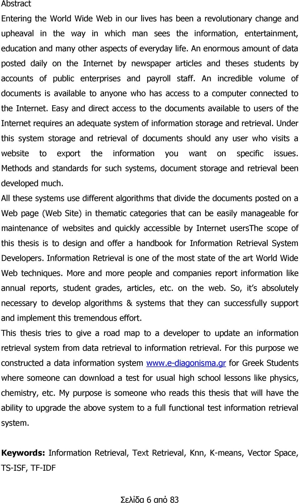 An incredible volume of documents is available to anyone who has access to a computer connected to the Internet.