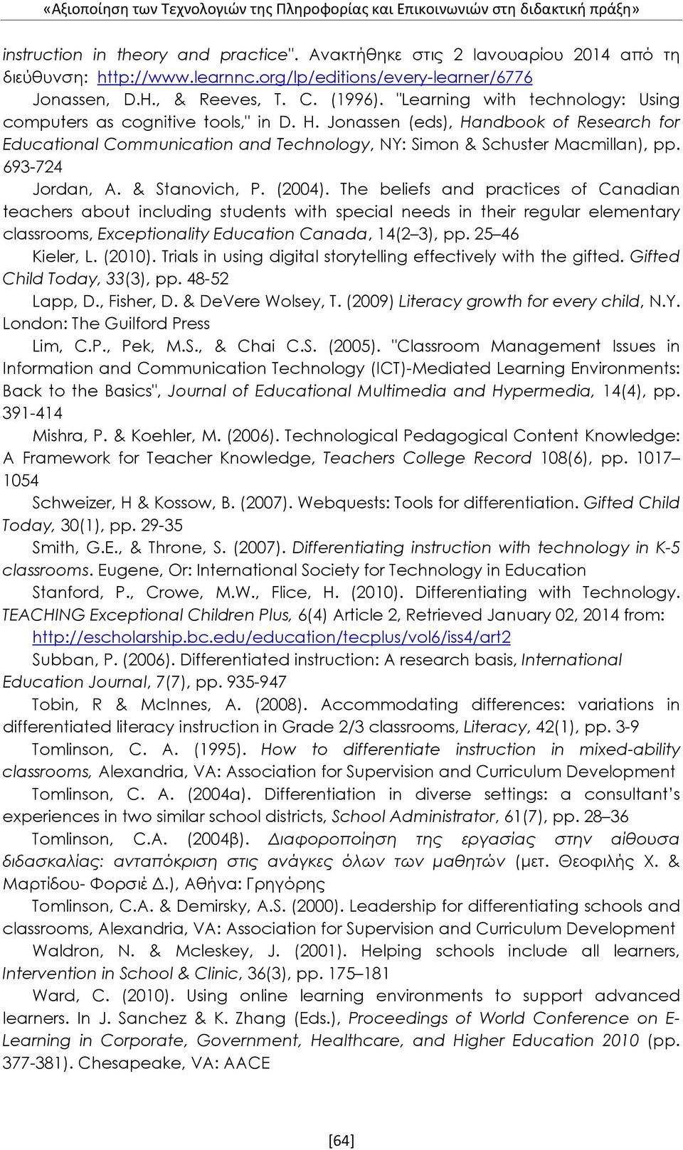 Jonassen (eds), Handbook of Research for Educational Communication and Technology, NY: Simon & Schuster Macmillan), pp. 693-724 Jordan, A. & Stanovich, P. (2004).