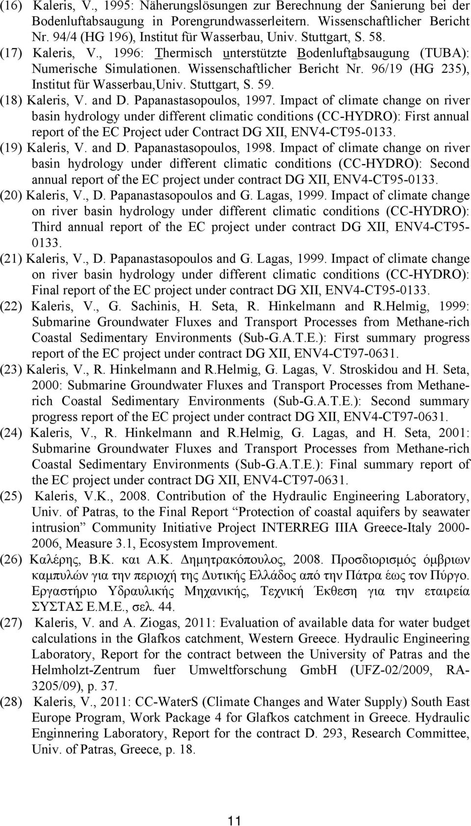 96/19 (HG 235), Institut für Wasserbau,Univ. Stuttgart, S. 59. (18) Kaleris, V. and D. Papanastasopoulos, 1997.