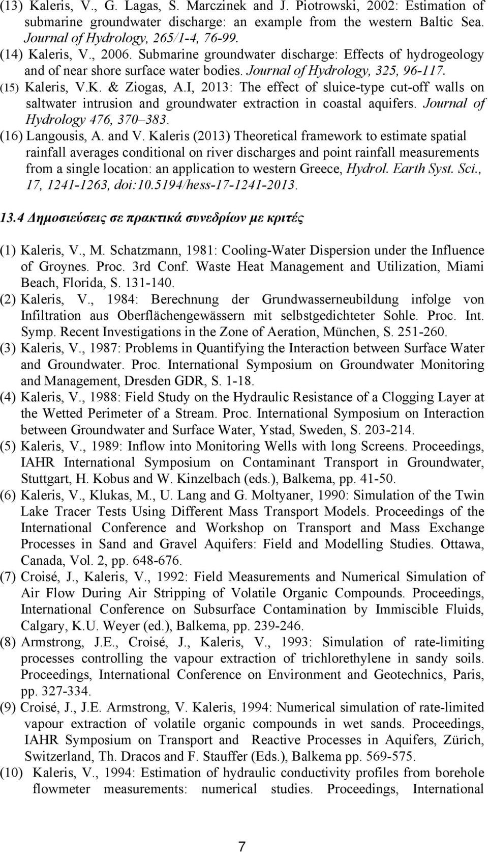 I, 2013: The effect of sluice-type cut-off walls on saltwater intrusion and groundwater extraction in coastal aquifers. Journal of Hydrology 476, 370 383. (16) Langousis, A. and V.