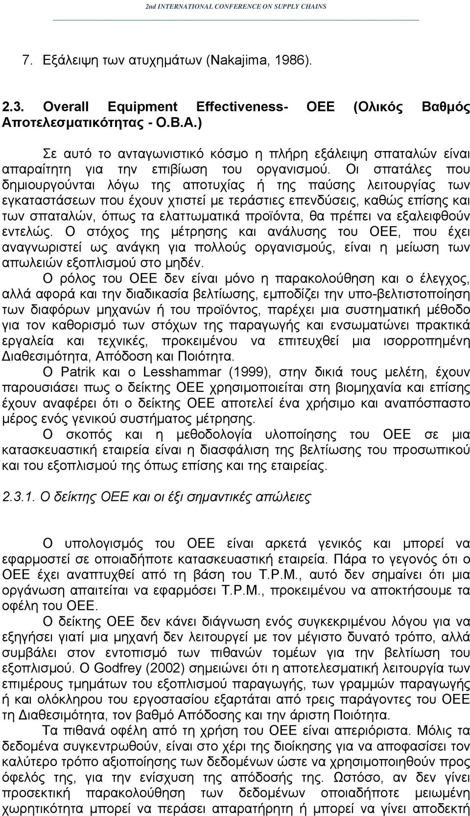 Οι σπατάλες που δημιουργούνται λόγω της αποτυχίας ή της παύσης λειτουργίας των εγκαταστάσεων που έχουν χτιστεί με τεράστιες επενδύσεις, καθώς επίσης και των σπαταλών, όπως τα ελαττωματικά προϊόντα,