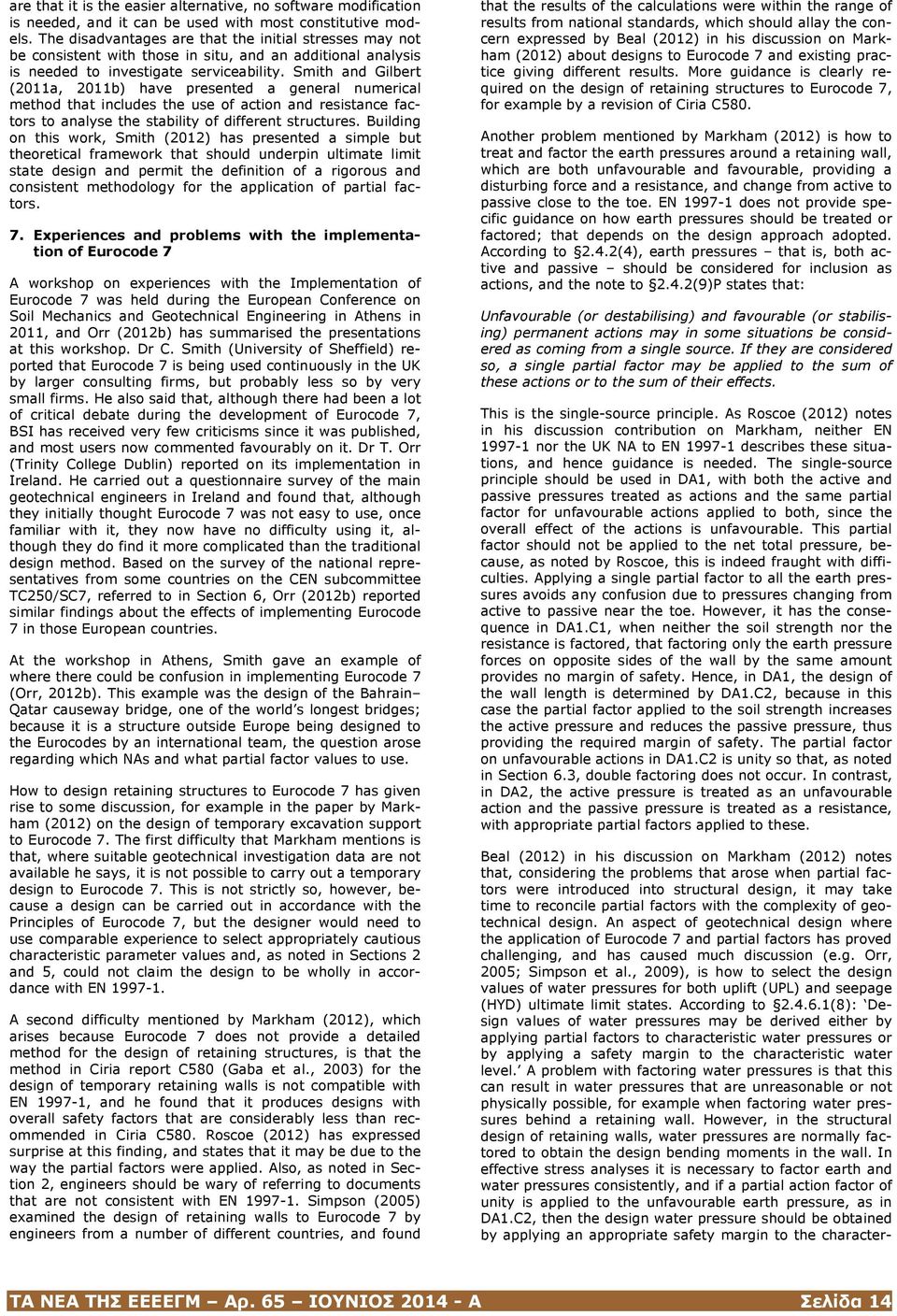 Smith and Gilbert (2011a, 2011b) have presented a general numerical method that includes the use of action and resistance factors to analyse the stability of different structures.