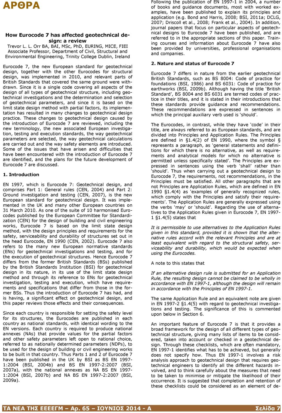 for geotechnical design, together with the other Eurocodes for structural design, was implemented in 2010, and relevant parts of British Standards that covered the same ground were withdrawn.