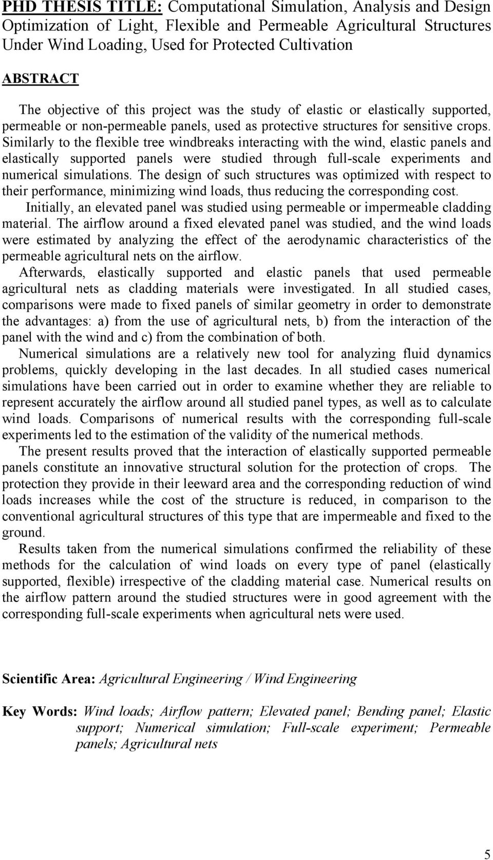 Similarly to the flexible tree windbreaks interacting with the wind, elastic panels and elastically supported panels were studied through full-scale experiments and numerical simulations.