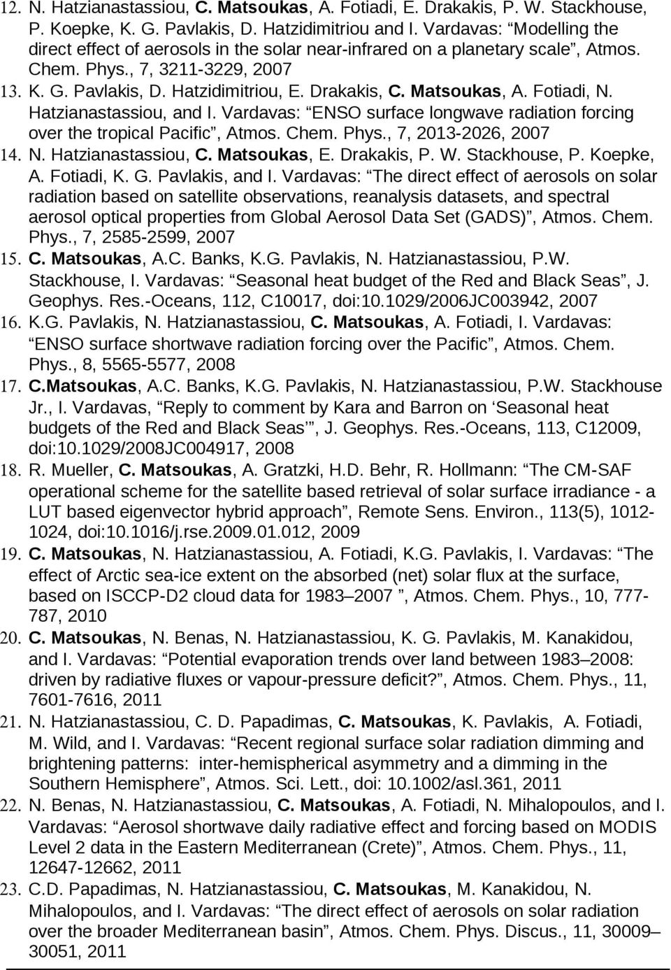 Matsoukas, A. Fotiadi, N. Hatzianastassiou, and I. Vardavas: ENSO surface longwave radiation forcing over the tropical Pacific, Atmos. Chem. Phys., 7, 2013-2026, 2007 14. N. Hatzianastassiou, C.