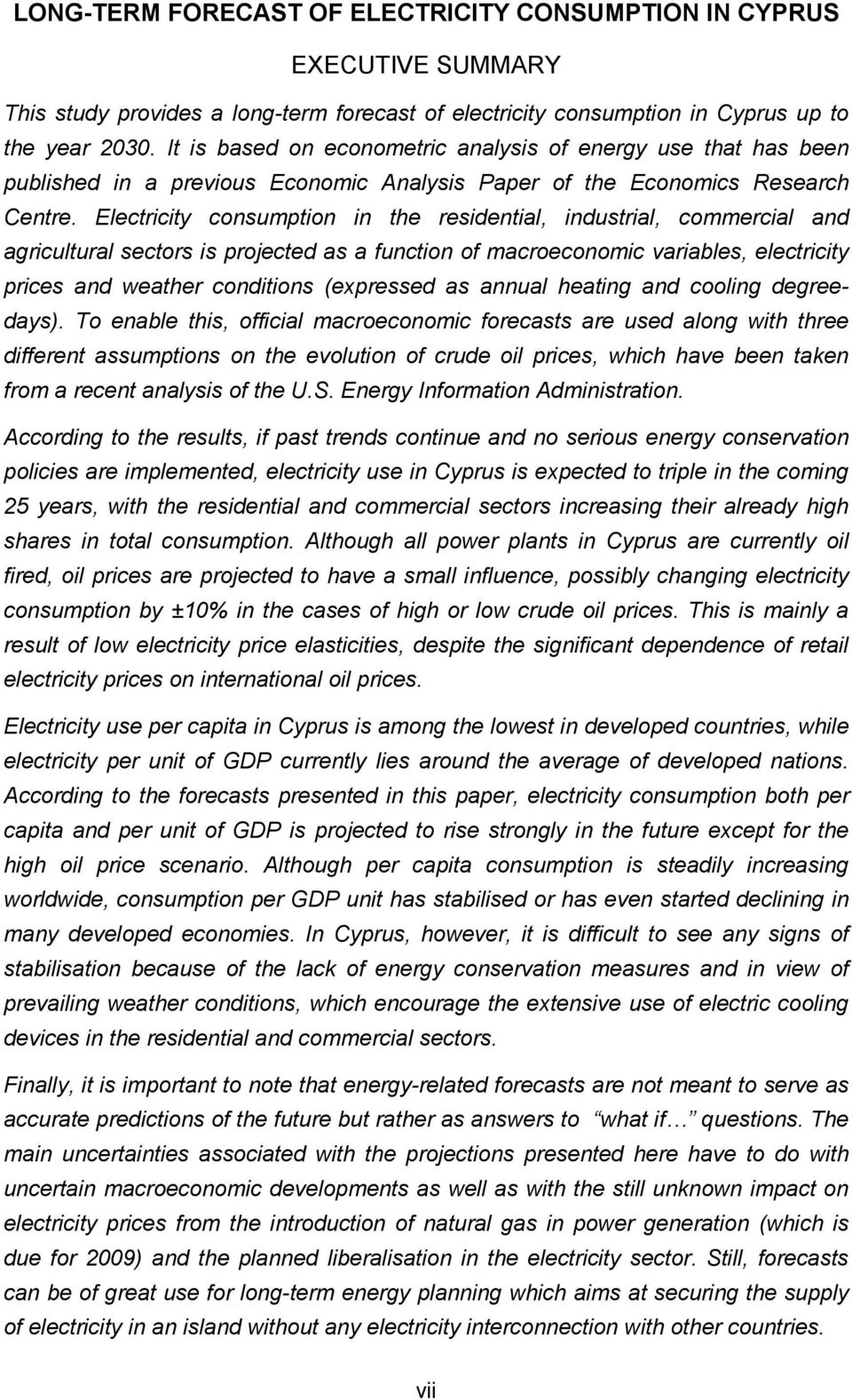 Electricity consumption in the residential, industrial, commercial and agricultural sectors is projected as a function of macroeconomic variables, electricity prices and weather conditions (expressed