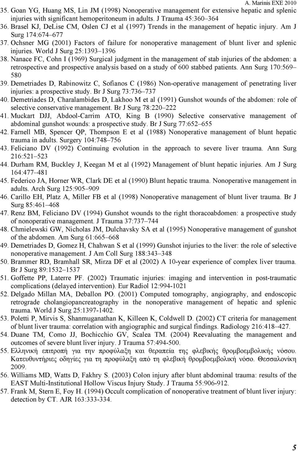 Ochsner MG (2001) Factors of failure for nonoperative management of blunt liver and splenic injuries. World J Surg 25:1393 1396 38.