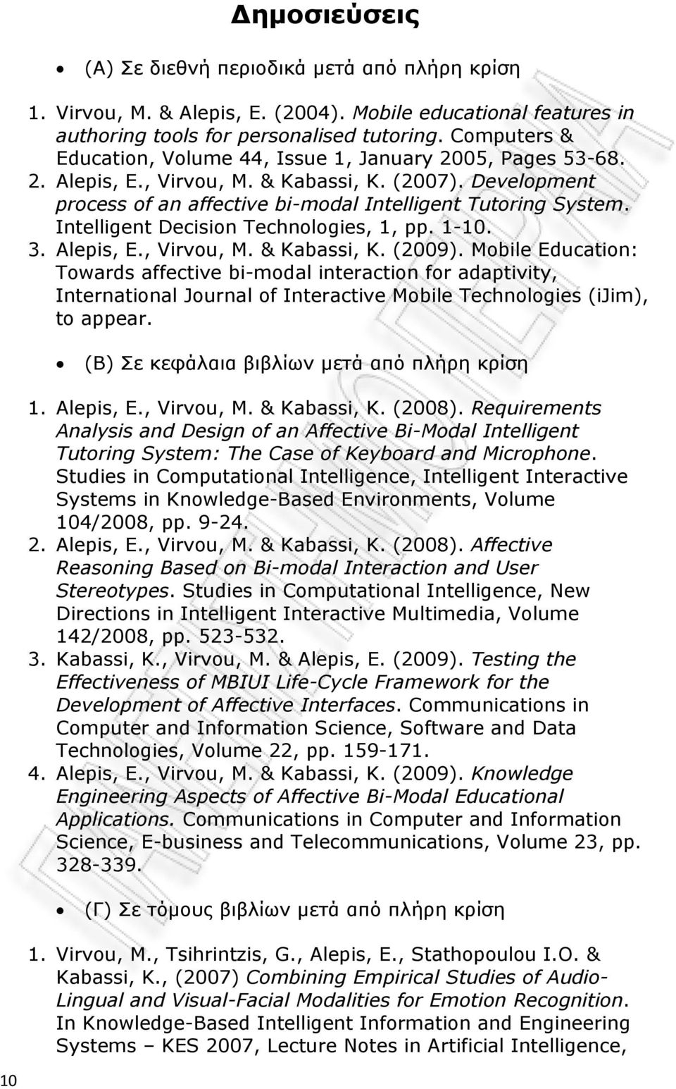 Intelligent Decision Technologies, 1, pp. 1-10. 3. Alepis, E., Virvou, M. & Kabassi, K. (2009).