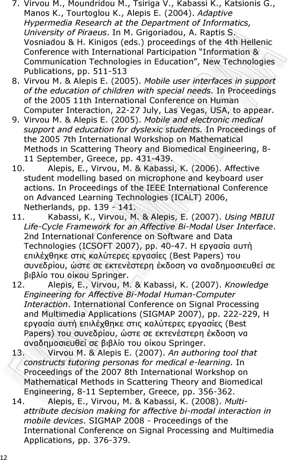 ) proceedings of the 4th Hellenic Conference with International Participation Information & Communication Technologies in Education, New Technologies Publications, pp. 511-513 8. Virvou M. & Alepis E.