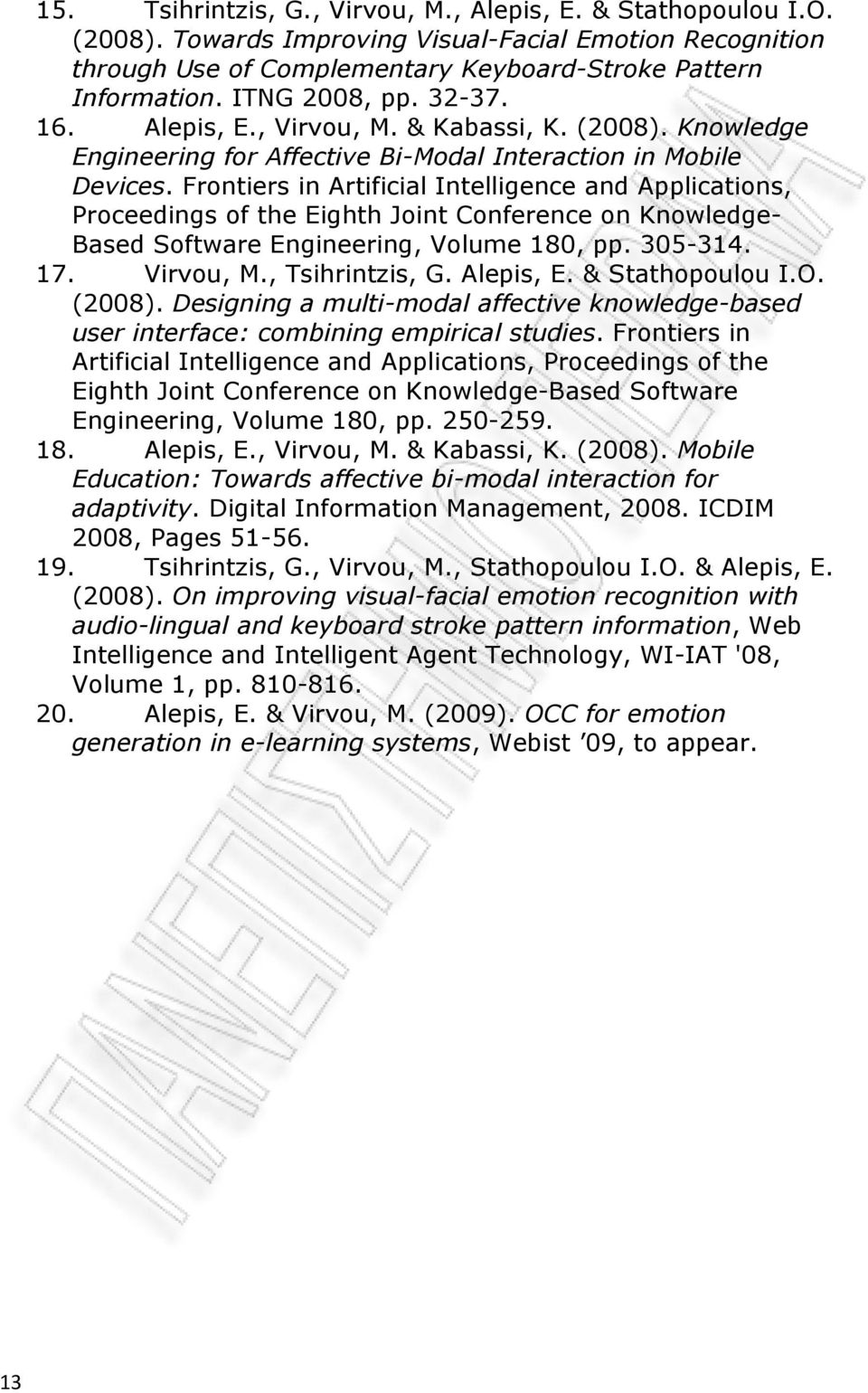 Frontiers in Artificial Intelligence and Applications, Proceedings of the Eighth Joint Conference on Knowledge- Based Software Engineering, Volume 180, pp. 305-314. 17. Virvou, M., Tsihrintzis, G.