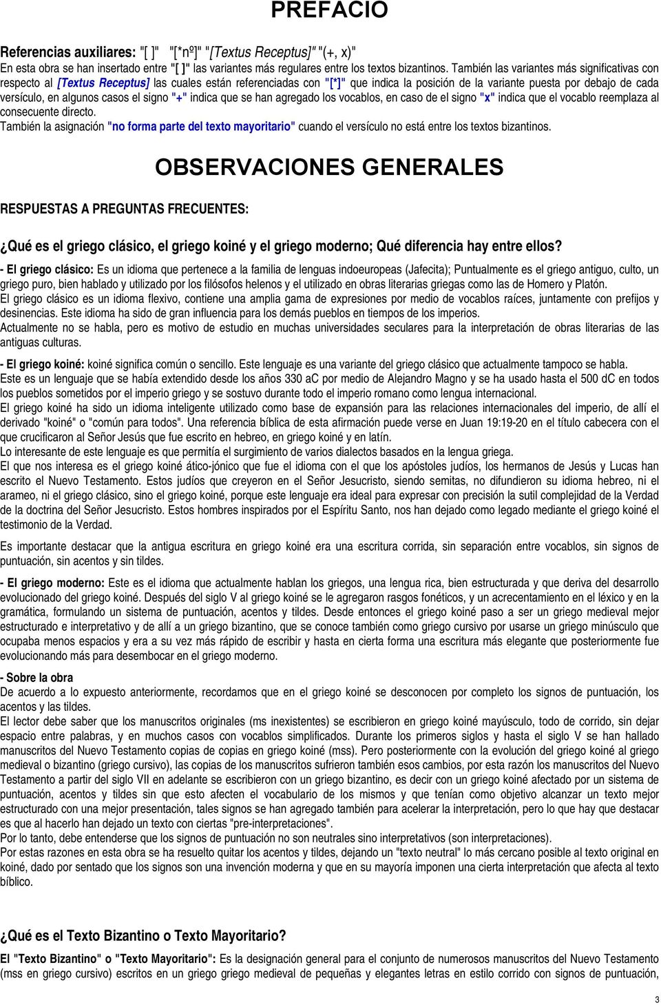 algunos casos el signo "+" indica que se han agregado los vocablos, en caso de el signo "x" indica que el vocablo reemplaza al consecuente directo.