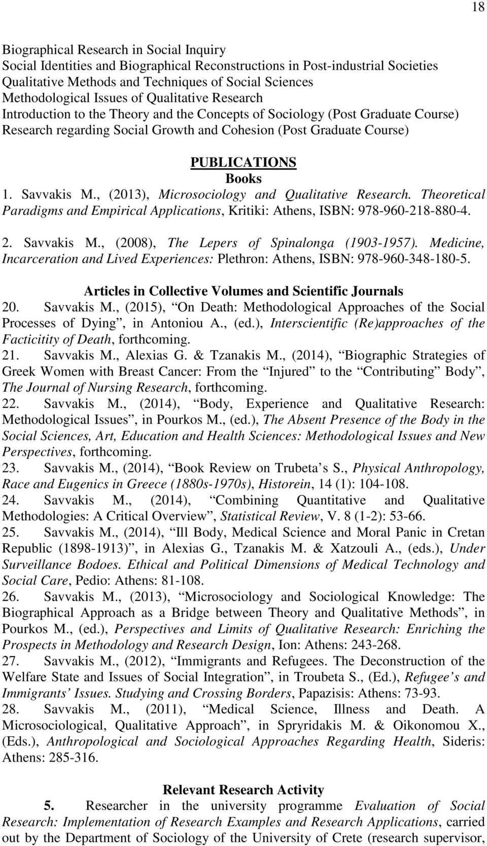 Savvakis M., (2013), Microsociology and Qualitative Research. Theoretical Paradigms and Empirical Applications, Kritiki: Athens, ISBN: 978-960-218-880-4. 2. Savvakis M.