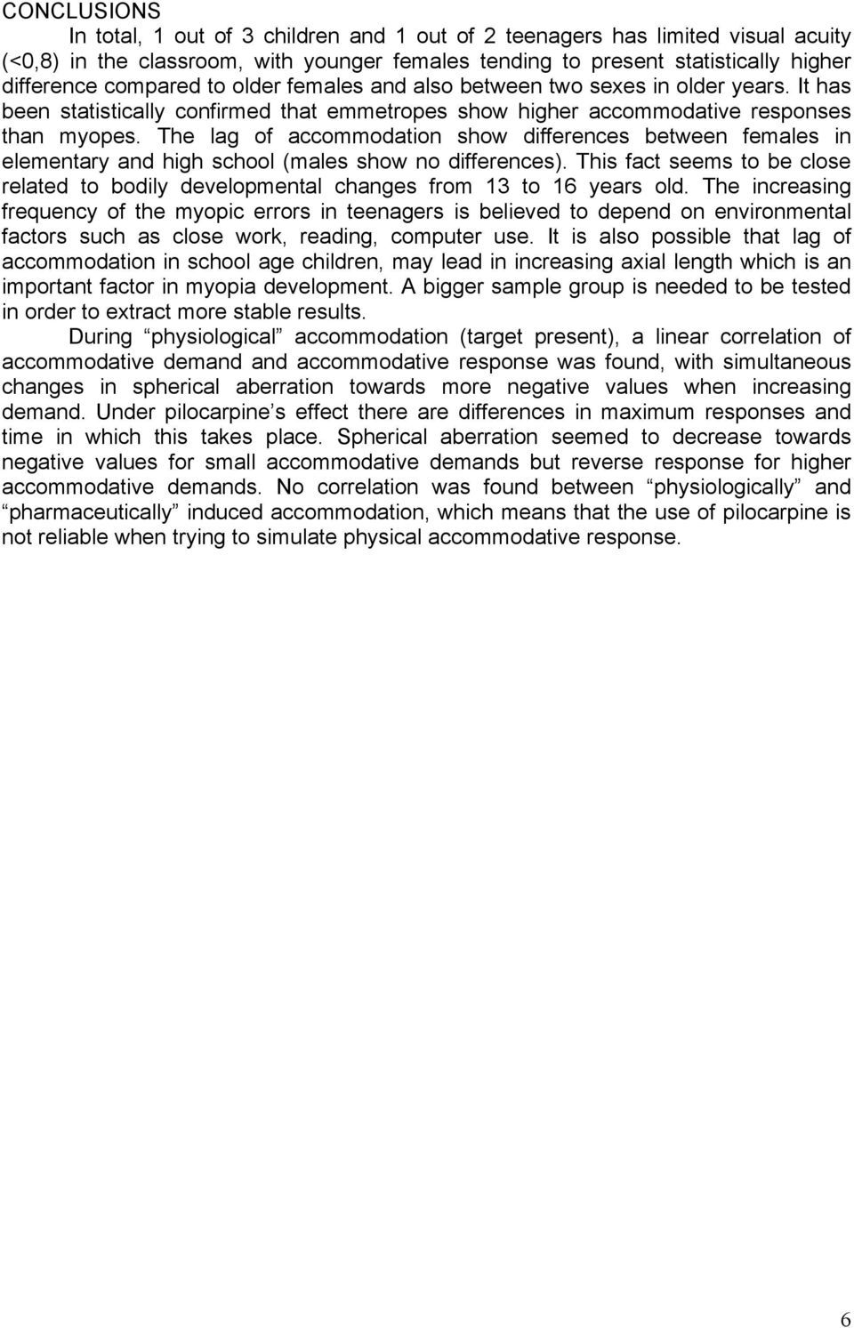 The lag of accommodation show differences between females in elementary and high school (males show no differences).