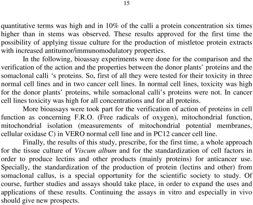 In the following, bioassay experiments were done for the comparison and the verification of the action and the properties between the donor plants proteins and the somaclonal calli s proteins.