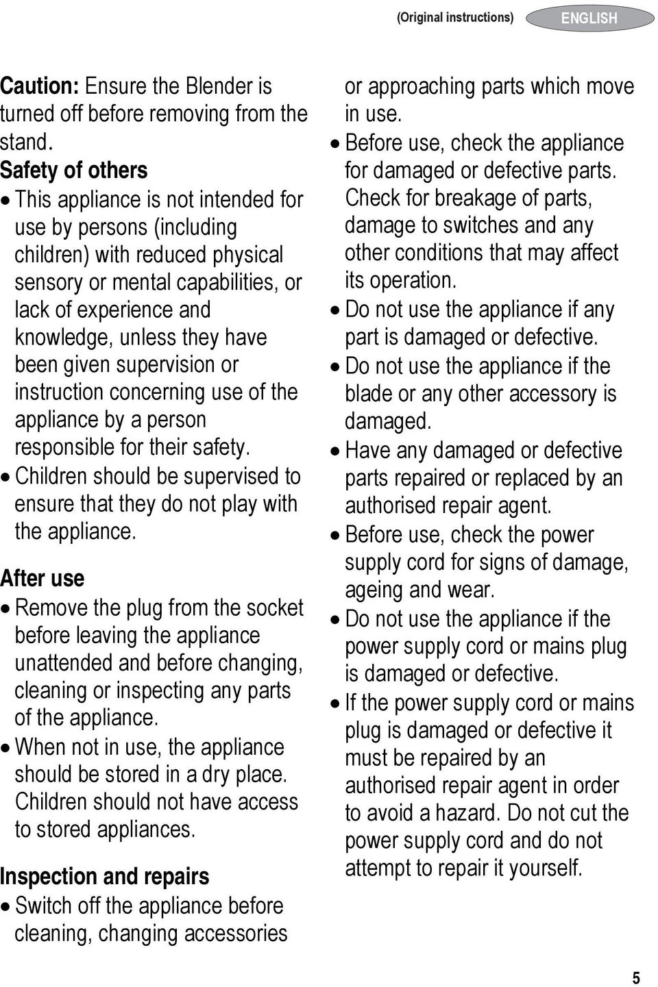 been given supervision or instruction concerning use of the appliance by a person responsible for their safety. Children should be supervised to ensure that they do not play with the appliance.