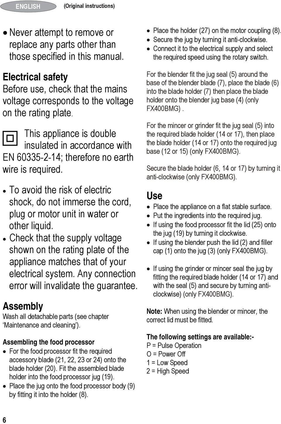 This appliance is double insulated in accordance with EN 60335-2-14; therefore no earth wire is required.