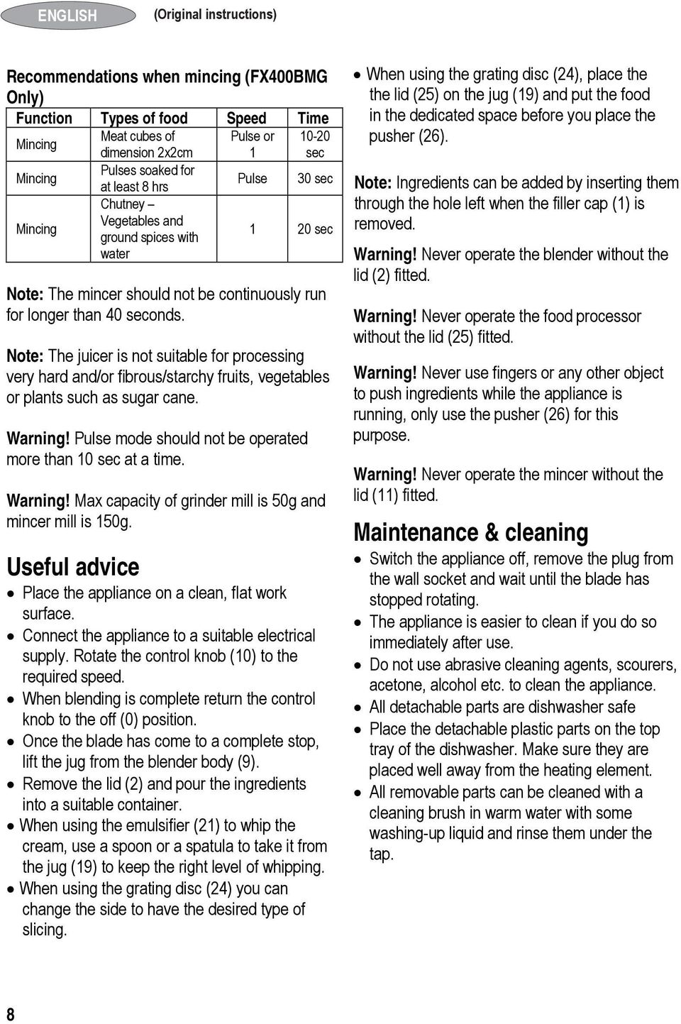 Note: The juicer is not suitable for processing very hard and/or fibrous/starchy fruits, vegetables or plants such as sugar cane. Warning! Pulse mode should not be operated more than 10 sec at a time.