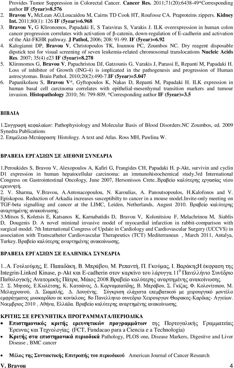 ILK overexpression in human colon cancer progression correlates with activation of β-catenin, down-regulation of E-cadherin and activation of the Akt-FKHR pathway. J Pathol, 2006; 208: 91-99.