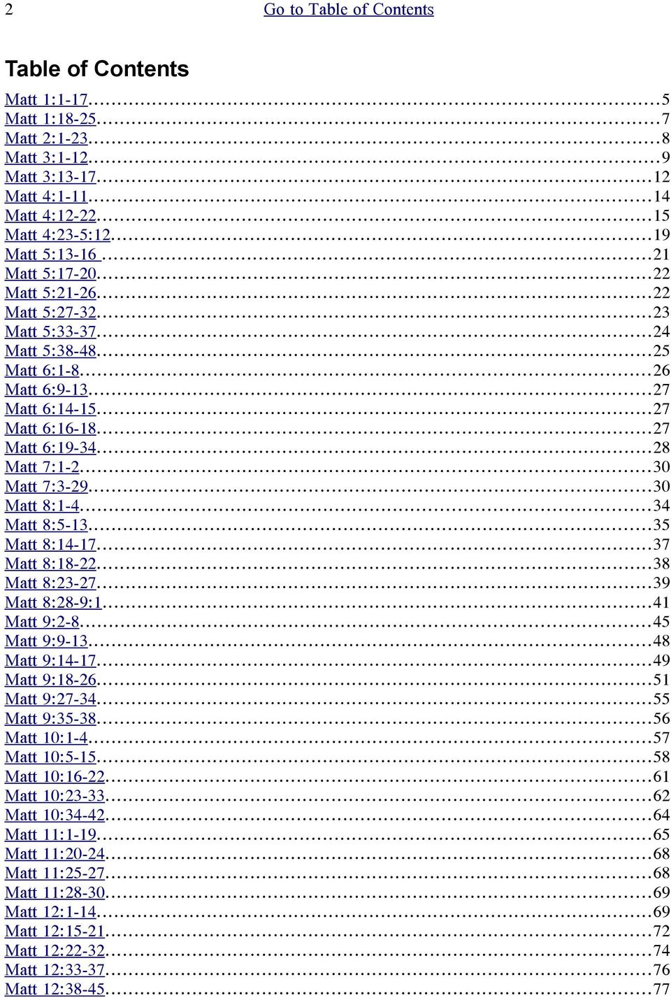 ..30 Matt 7:3-29...30 Matt 8:1-4...34 Matt 8:5-13...35 Matt 8:14-17...37 Matt 8:18-22...38 Matt 8:23-27...39 Matt 8:28-9:1...41 Matt 9:2-8...45 Matt 9:9-13...48 Matt 9:14-17...49 Matt 9:18-26.