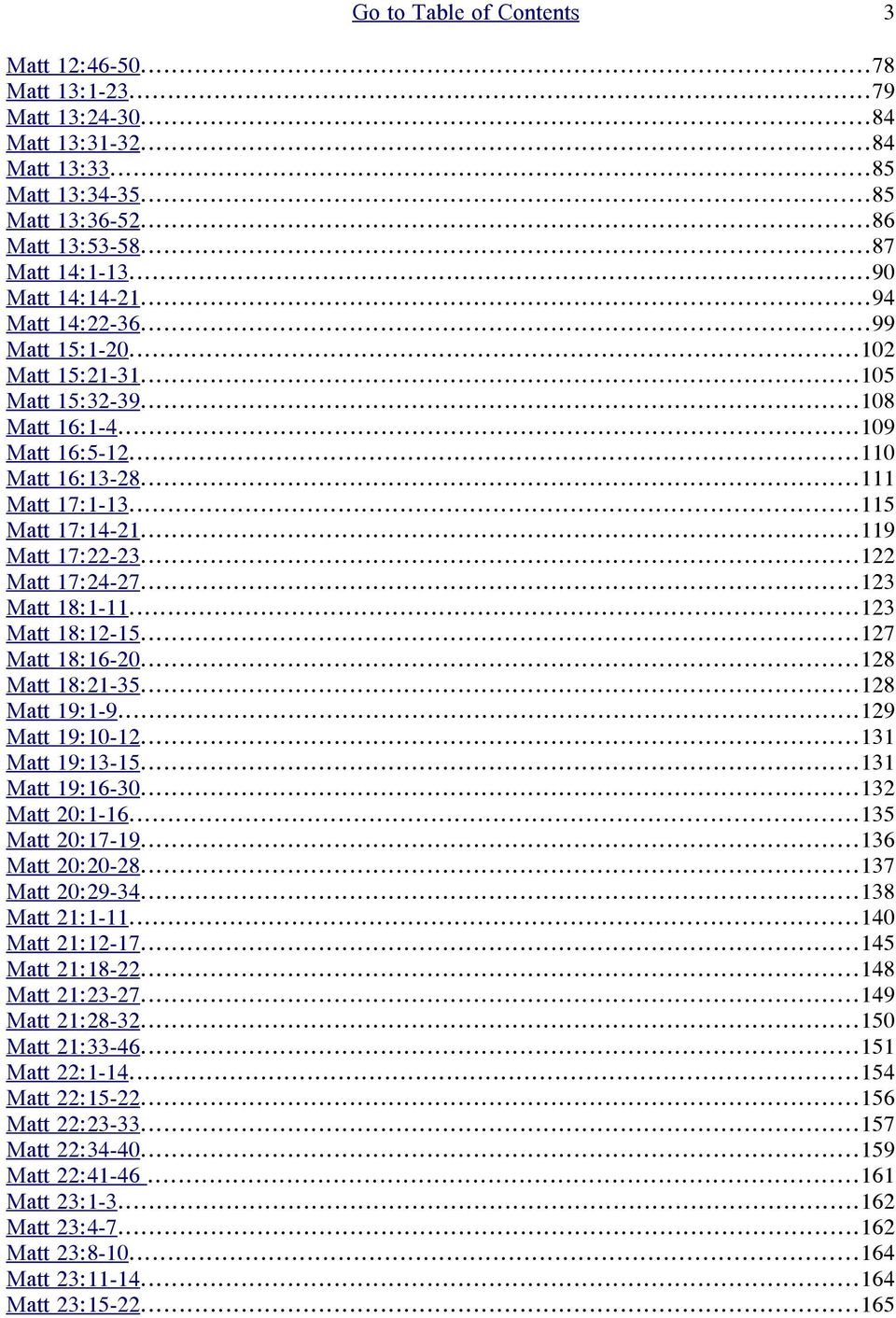 ..119 Matt 17:22-23...122 Matt 17:24-27...123 Matt 18:1-11...123 Matt 18:12-15...127 Matt 18:16-20...128 Matt 18:21-35...128 Matt 19:1-9...129 Matt 19:10-12...131 Matt 19:13-15...131 Matt 19:16-30.